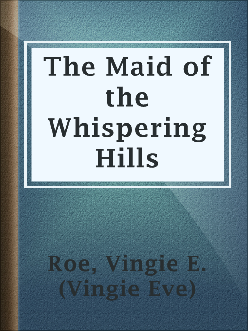 Title details for The Maid of the Whispering Hills by Vingie E. (Vingie Eve) Roe - Available